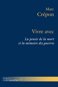 Marc Crépon - Vivre avec - La pensée de la mort et la mémoire des guerres.