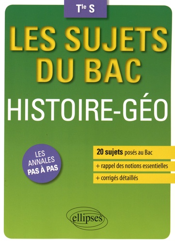 Histoire-Géographie Tle S. 20 sujets posés au Bac + les corrigés détaillés