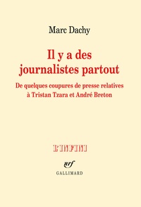Marc Dachy - Il y a des journalistes partout - De quelques coupures de presse relatives à Tristan Tzara et André Breton.