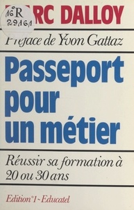 Marc Dalloy et Yvon Gattaz - Passeport pour un métier - Réussir sa formation à 20 ou 30 ans.