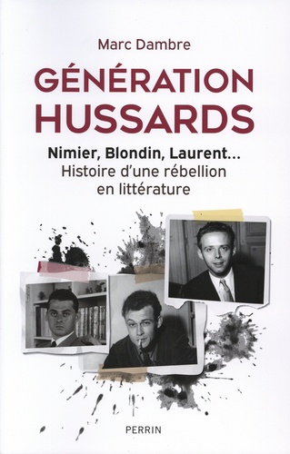 Génération Hussards. Nimier, Blondin, Laurent... Histoire d'une rébellion en littérature