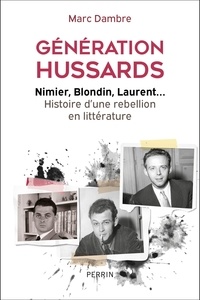 Marc Dambre - Génération Hussards - Nimier, Blondin, Laurent... Histoire d'une rébellion en littérature.