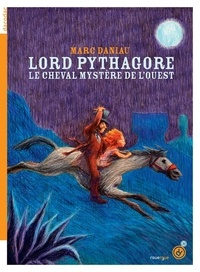Marc Daniau - Lord Pythagore - Le cheval mystère de l'Ouest.