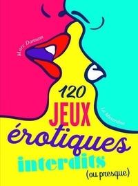 Marc Dannam - 120 jeux érotiques interdits (ou presque).