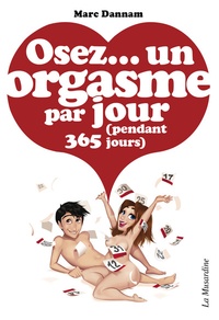 Marc Dannam - Osez un orgasme par jour (pendant 365 jours).