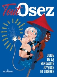 Marc Dannam et Arthur de Pins - OSEZ EN GRAND  : Tout Osez - Guide de la sexualité joyeuse et libérée.
