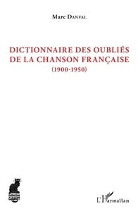Marc Danval - Dictionnaire des oubliés de la chanson française (1900-1950).