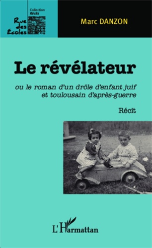 Marc Danzon - Le révélateur - Ou le roman d'un drôle d'enfant juif et toulousain d'après-guerre.