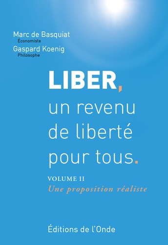 Marc de Basquiat et Gaspard Koening - Liber, un revenu de liberté pour tous, II.