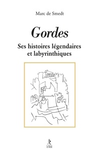 Marc de Smedt - Gordes - Ses histoires légendaires et labyrinthiques.