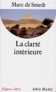 Marc de Smedt - La Clarte Interieure. Ecrits Des Peres De L'Eglise Primitive Du Ier Au Viiieme Siecle.