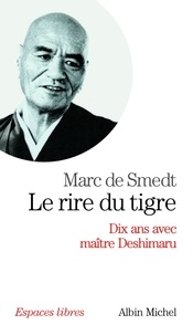 Marc de Smedt et Marc de Smedt - Le Rire du tigre - Dix ans avec maître Deshimaru.