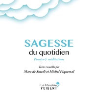Marc de Smedt et Michel Piquemal - Sagesse du quotidien - Pensées et méditations.