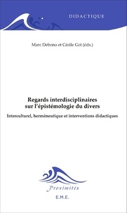 Marc Debono et Cécile Goï - Regards interdisciplinaires sur l'épistémologie du divers - Interculturel, herméneutique et interventions didactiques.