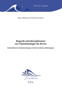 Marc Debono et Cécile Goï - Regards interdisciplinaires sur l'épistémologie du divers - Interculturel, herméneutique et interventions didactiques.