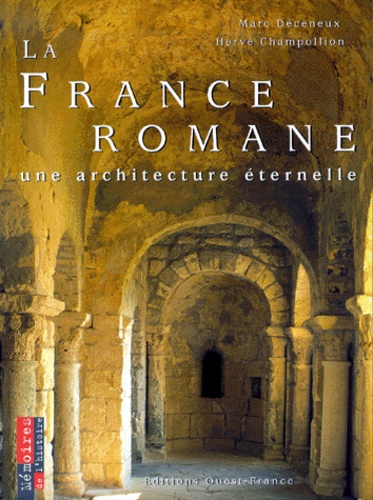Marc Déceneux et Hervé Champollion - La France romane - Une architecture éternelle.