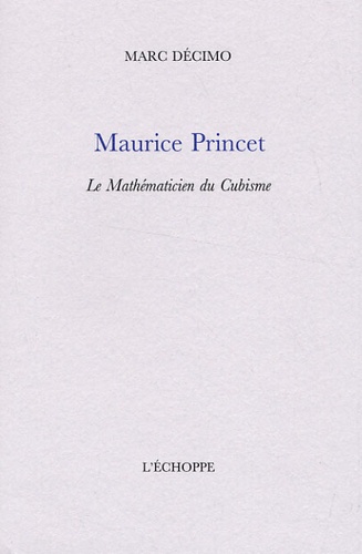 Marc Décimo - Maurice Princet, le Mathématicien du Cubisme.