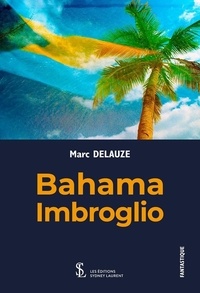 Google livres télécharger pdf Bahama Imbroglio 9791032633564 par Marc Delauze ePub en francais