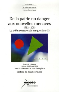 Marc Deleplace - De la patrie en danger aux nouvelles menaces 1792-2003 - La défense nationale en question(s).