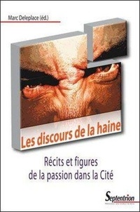 Marc Deleplace - Les discours de la haine - Récits et figures de la passion dans la Cité.