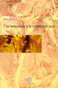 Marc Delouze - T'Es Beaucoup A Te Croire Tout Seul.
