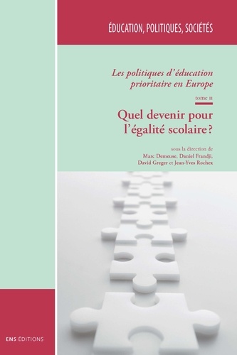 Les politiques d'éducation prioritaire en Europe. Tome 2, Quel devenir pour l'égalité scolaire ?