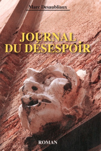 Marc Desaubliaux - Journal du désespoir.