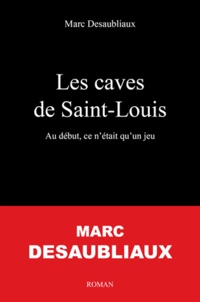 Marc Desaubliaux - Les caves de Saint-Louis.