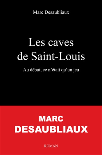 Marc Desaubliaux - Les caves de Saint-Louis.