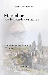 Marc Desaubliaux - Marceline ou le monde des autres.
