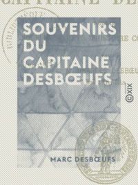 Marc Desbœufs et Charles Desbœufs - Souvenirs du capitaine Desbœufs - Les étapes d'un soldat de l'Empire (1800-1815).