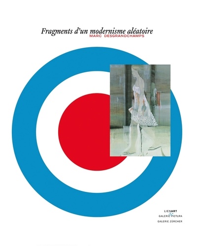 Marc Desgrandchamps - Fragments d'un modernisme aléatoire - Edition bilingue français-anglais.