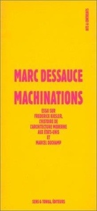 Marc Dessauce - Machinations - Essai sur Frederick Kiesler, l'histoire de l'architecture moderne aux États-Unis et Marcel Duchamp.