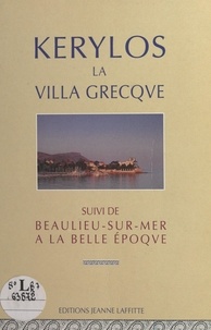 Marc Doin et Jean Leclant - Kérylos la villa Grecque - Suivi de Beaulieu-sur-Mer à la Belle époque.