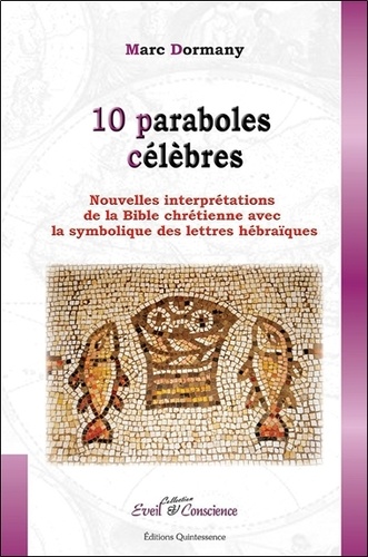 Marc Dormany - 10 paraboles célèbres - Nouvelles interprétations de la Bible chrétienne avec la symbolique des lettres hébraïques.