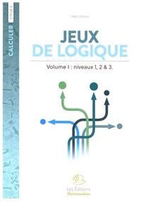 Marc Douce - Jeux de logique - Tome 1, Niveaux 1, 2 & 3.