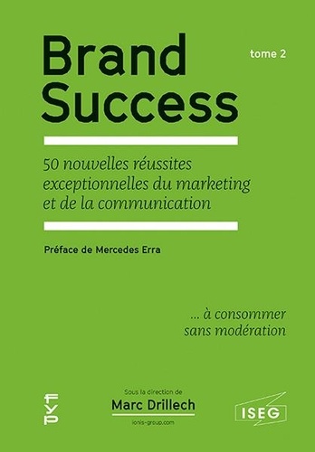 Brand Success. Tome 2, 50 nouvelles réussites exceptionnelles du marketing et de la communication
