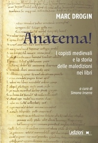 Marc Drogin et Simona Inserra - Anatema! - I copisti medievali e la storia delle maledizioni nei libri.
