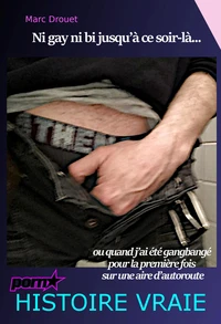 Ni gay ni bi jusqu’à ce soir-là — ou quand j’ai été gangbangé pour la première fois sur une aire d’autoroute [Histoire Vraie]