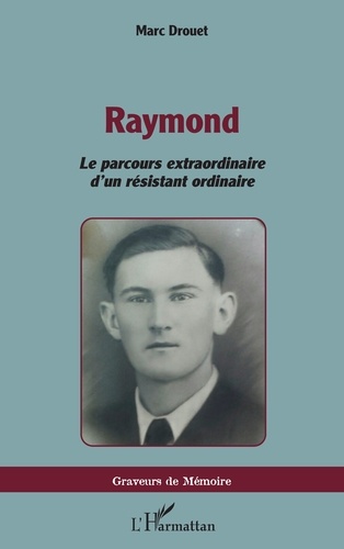 Raymond. Le parcours extraordinaire d’un résistant ordinaire