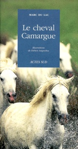 Marc Du Lac - Le cheval camargue.