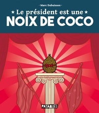 Marc Dubuisson - Le Président est une noix de coco.