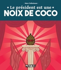 Marc Dubuisson - Le Président est une noix de coco.