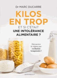 Marc Ducarre - Kilos en trop - Et si c'était une intolérance alimentaire ?.