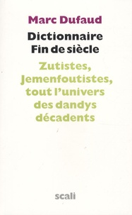 Marc Dufaud - Dictionnaire fin de siècle.