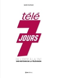Télé 7 Jours - De l'ORTF à la TNT - Une histoire de la télévision