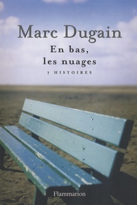 Marc Dugain - En bas, les nuages - 7 Histoires.