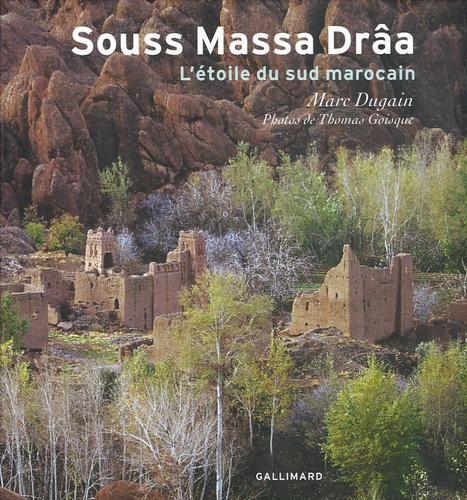 Marc Dugain - Souss Massa Drâa - L'étoile du Sud marocain.