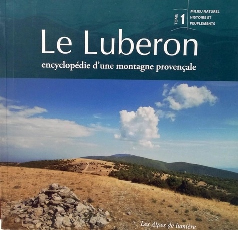Marc Dumas - Le Luberon - Encyclopédie d'une montagne provençale Tome 1, Milieu naturel, histoire et peuplements.