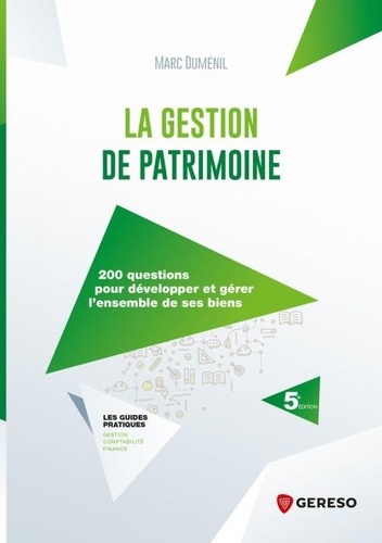 Les guides pratiques  La gestion de patrimoine. 200 questions pour développer et gérer l'ensemble de ses biens